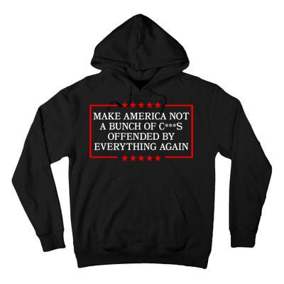 Make America Not A Bunch Offended By Everything Again 2024 Tall Hoodie