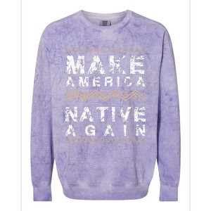 Make America Native Again Support American Indians Colorblast Crewneck Sweatshirt