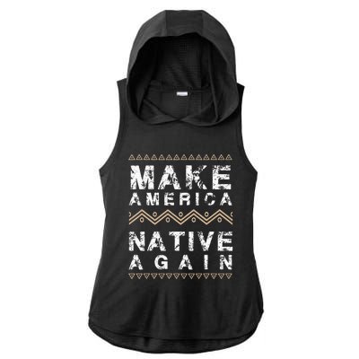 Make America Native Again Support American Indians Ladies PosiCharge Tri-Blend Wicking Draft Hoodie Tank