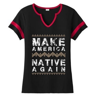 Make America Native Again Support American Indians Ladies Halftime Notch Neck Tee