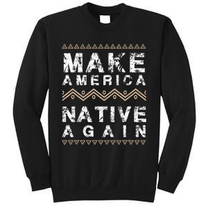 Make America Native Again Support American Indians Sweatshirt