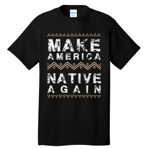 Make America Native Again Support American Indians Tall T-Shirt