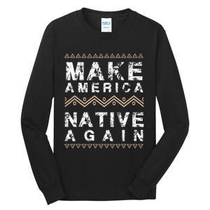 Make America Native Again Support American Indians Tall Long Sleeve T-Shirt