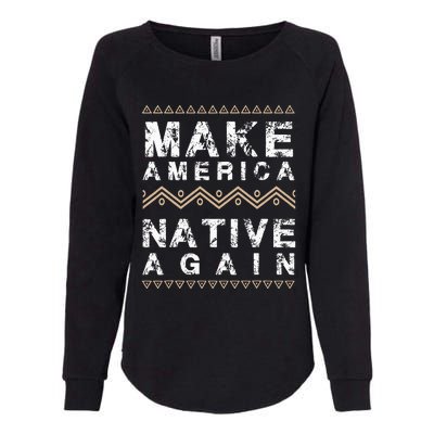 Make America Native Again Support American Indians Womens California Wash Sweatshirt