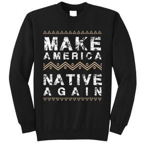 Make America Native Again Support American Indians Tall Sweatshirt