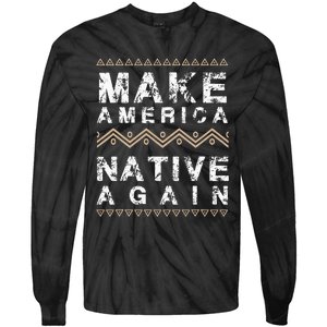 Make America Native Again Support American Indians Tie-Dye Long Sleeve Shirt