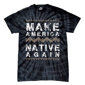 Make America Native Again Support American Indians Tie-Dye T-Shirt