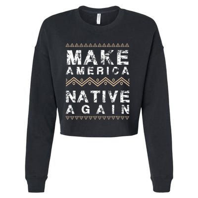 Make America Native Again Support American Indians Cropped Pullover Crew