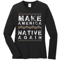 Make America Native Again Support American Indians Ladies Long Sleeve Shirt