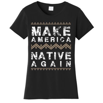 Make America Native Again Support American Indians Women's T-Shirt