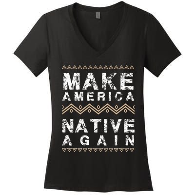 Make America Native Again Support American Indians Women's V-Neck T-Shirt