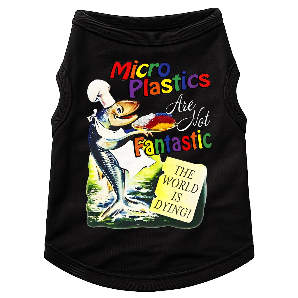 Microplastics Are Not Fantastic The World Is Dring Doggie Tank