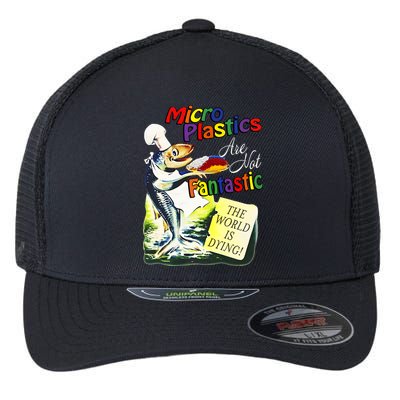 Microplastics Are Not Fantastic The World Is Dring Flexfit Unipanel Trucker Cap