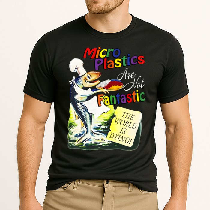 Microplastics Are Not Fantastic The World Is Dring Performance Shirt