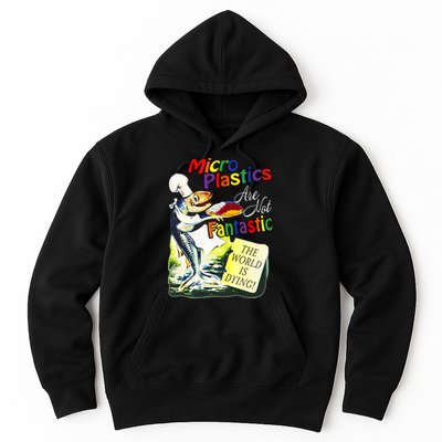 Microplastics Are Not Fantastic The World Is Dring Hoodie