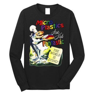 Microplastics Are Not Fantastic The World Is Dring Long Sleeve Shirt