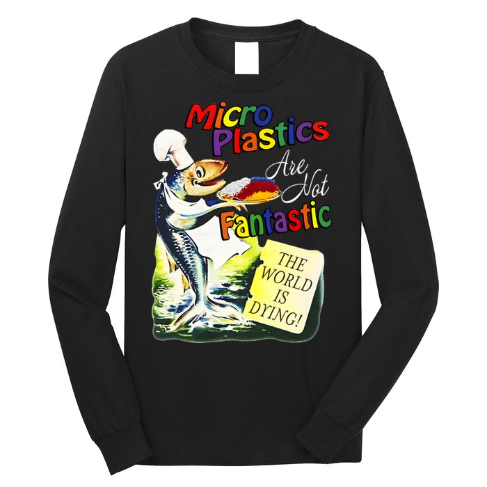 Microplastics Are Not Fantastic The World Is Dring Long Sleeve Shirt