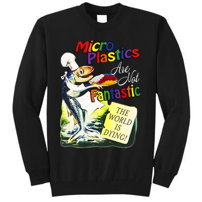Microplastics Are Not Fantastic The World Is Dring Sweatshirt