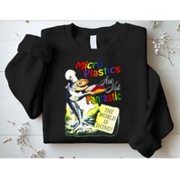 Microplastics Are Not Fantastic The World Is Dring Sweatshirt