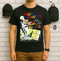 Microplastics Are Not Fantastic The World Is Dring T-Shirt
