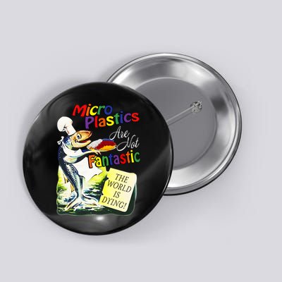 Microplastics Are Not Fantastic The World Is Dring Button