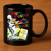 Microplastics Are Not Fantastic The World Is Dring 11oz C Handle Ceramic Mug