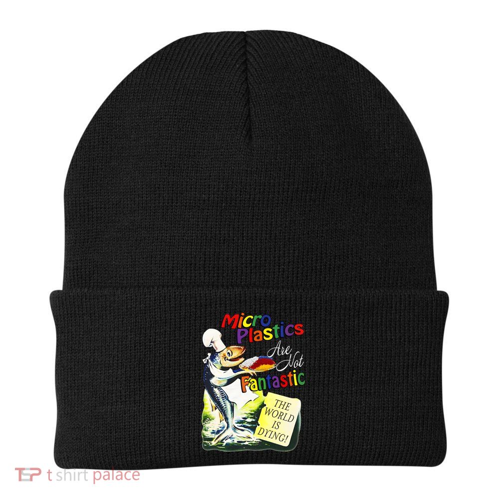 Microplastics Are Not Fantastic The World Is Dring Beanie