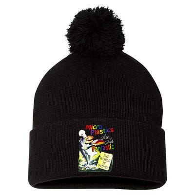 Microplastics Are Not Fantastic The World Is Dring Pom Pom 12in Knit Beanie