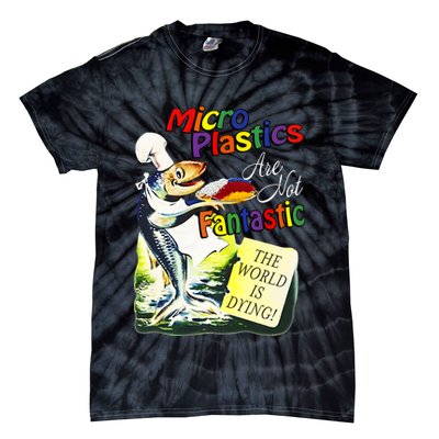 Microplastics Are Not Fantastic The World Is Dring Tie-Dye T-Shirt