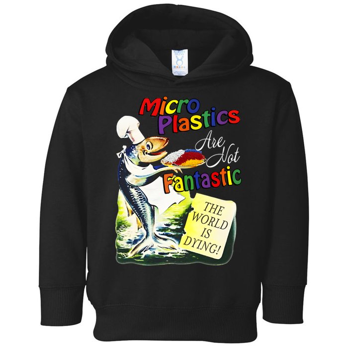 Microplastics Are Not Fantastic The World Is Dring Toddler Hoodie