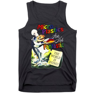 Microplastics Are Not Fantastic The World Is Dring Tank Top
