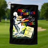 Microplastics Are Not Fantastic The World Is Dring Golf Towel