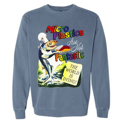 Microplastics Are Not Fantastic The World Is Dring Garment-Dyed Sweatshirt