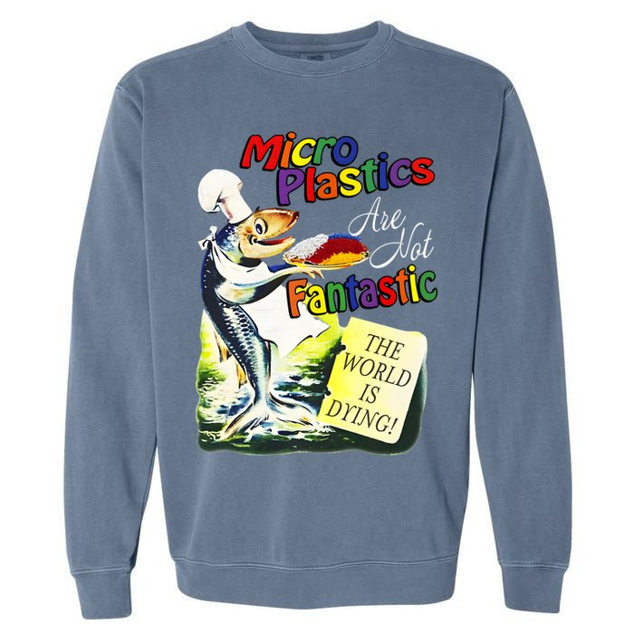 Microplastics Are Not Fantastic The World Is Dring Garment-Dyed Sweatshirt