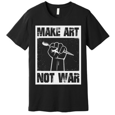 Make Art Not War Premium T-Shirt