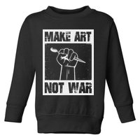 Make Art Not War Toddler Sweatshirt
