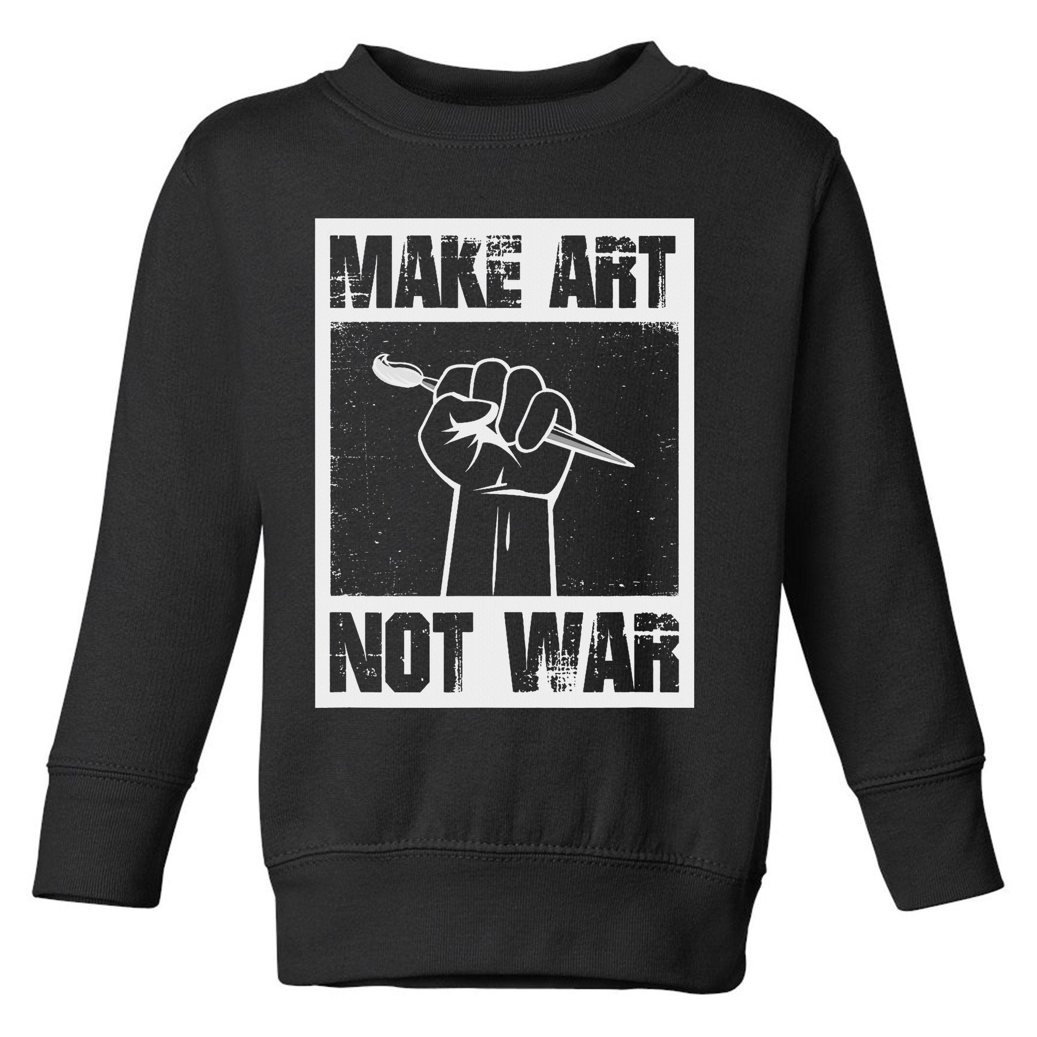 Make Art Not War Toddler Sweatshirt
