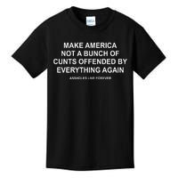 Make America Not A Bunch Of Cunts Offended By Everything Again Kids T-Shirt