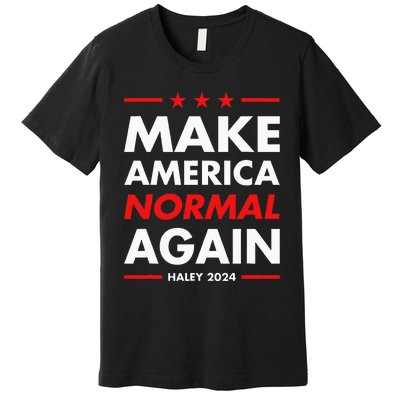 Make America Normal Again Haley 2024 Presidential Election Premium T-Shirt