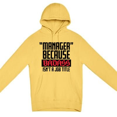 Manager Because Badass Isn't A Job Title Premium Pullover Hoodie