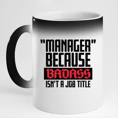 Manager Because Badass Isn't A Job Title 11oz Black Color Changing Mug