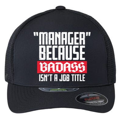 Manager Because Badass Isn't A Job Title Flexfit Unipanel Trucker Cap