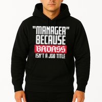 Manager Because Badass Isn't A Job Title Hoodie