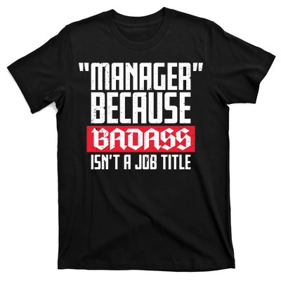 Manager Because Badass Isn't A Job Title T-Shirt