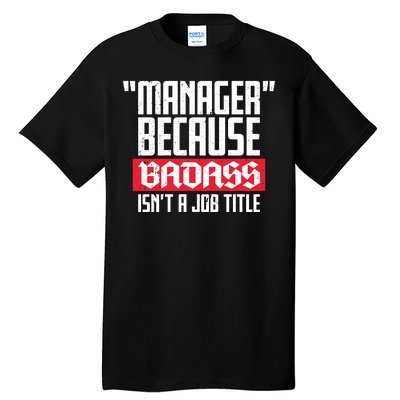 Manager Because Badass Isn't A Job Title Tall T-Shirt