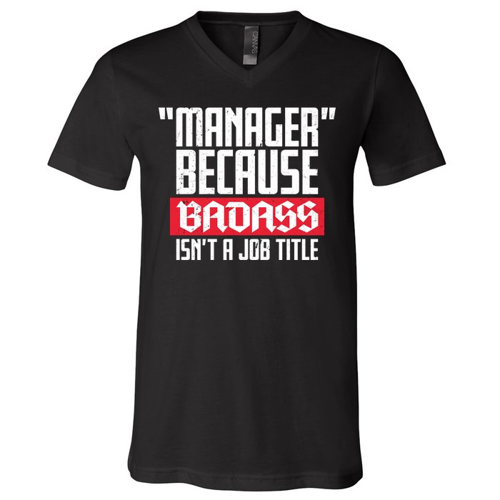 Manager Because Badass Isn't A Job Title V-Neck T-Shirt