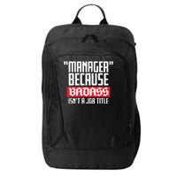 Manager Because Badass Isn't A Job Title City Backpack