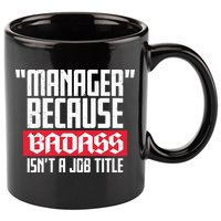 Manager Because Badass Isn't A Job Title 11oz C Handle Ceramic Mug