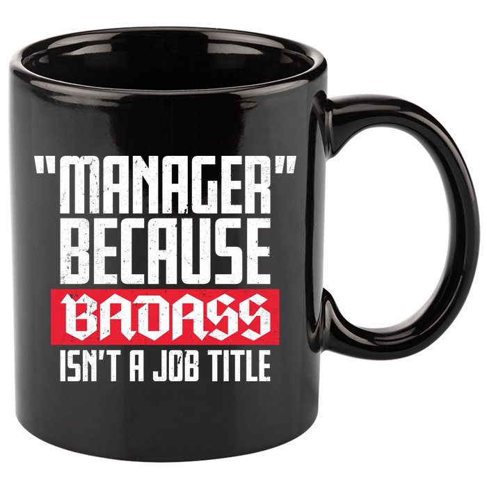 Manager Because Badass Isn't A Job Title 11oz C Handle Ceramic Mug