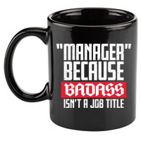Manager Because Badass Isn't A Job Title 11oz C Handle Ceramic Mug